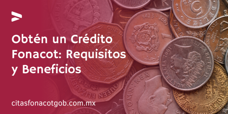 Obtén un Crédito Fonacot: Requisitos y Beneficios - CITAS FONACOT